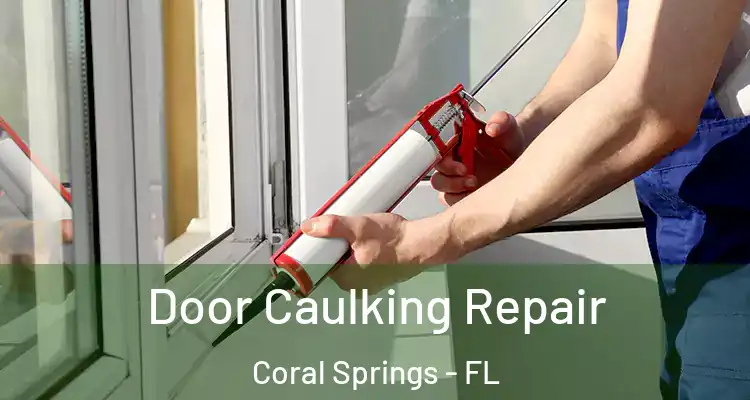  Door Caulking Repair Coral Springs - FL