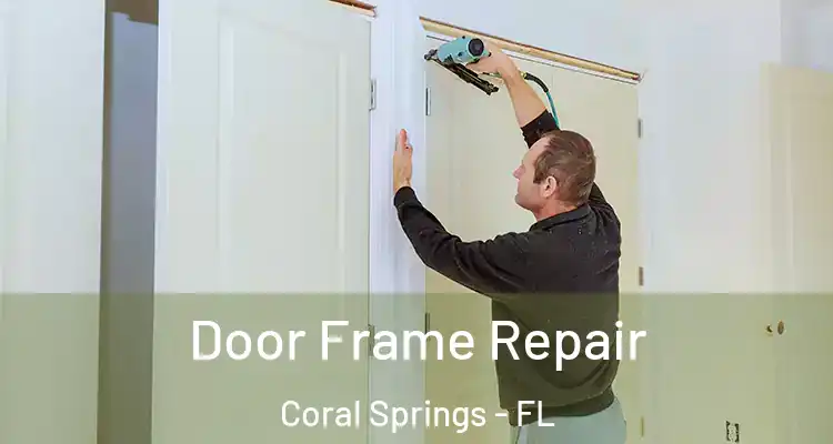  Door Frame Repair Coral Springs - FL