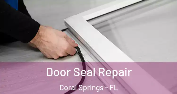  Door Seal Repair Coral Springs - FL