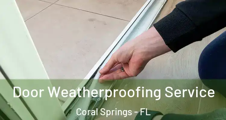  Door Weatherproofing Service Coral Springs - FL