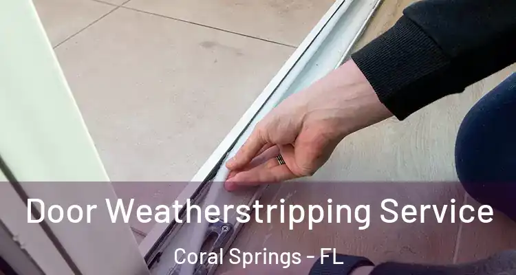  Door Weatherstripping Service Coral Springs - FL