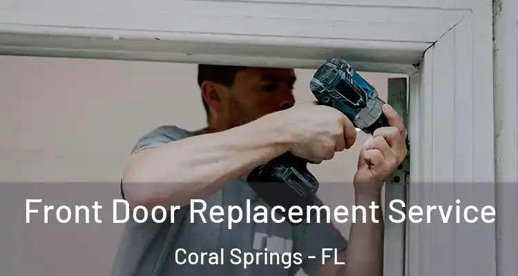  Front Door Replacement Service Coral Springs - FL