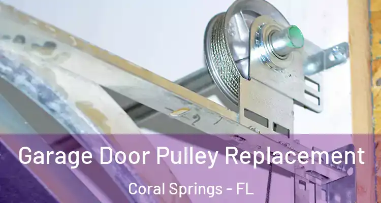  Garage Door Pulley Replacement Coral Springs - FL
