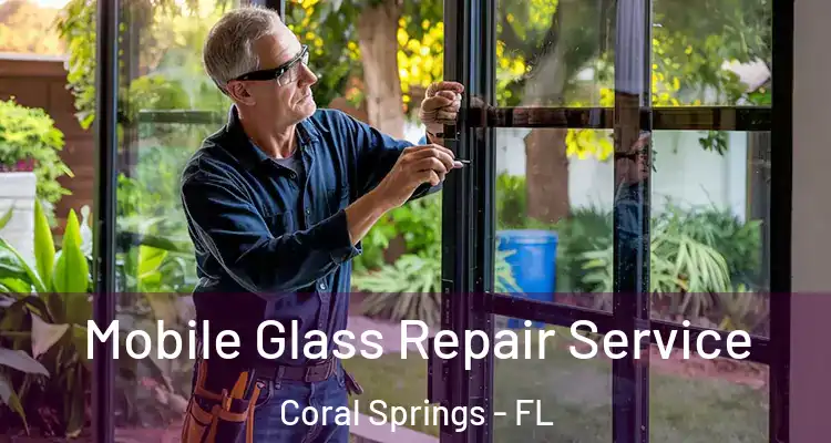  Mobile Glass Repair Service Coral Springs - FL