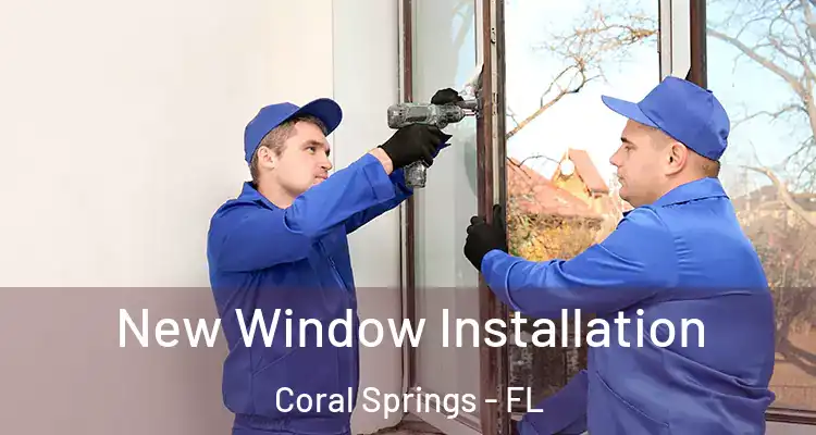  New Window Installation Coral Springs - FL