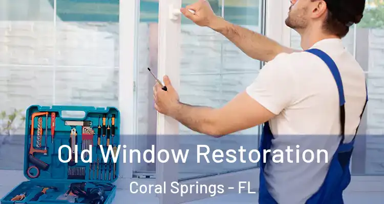  Old Window Restoration Coral Springs - FL