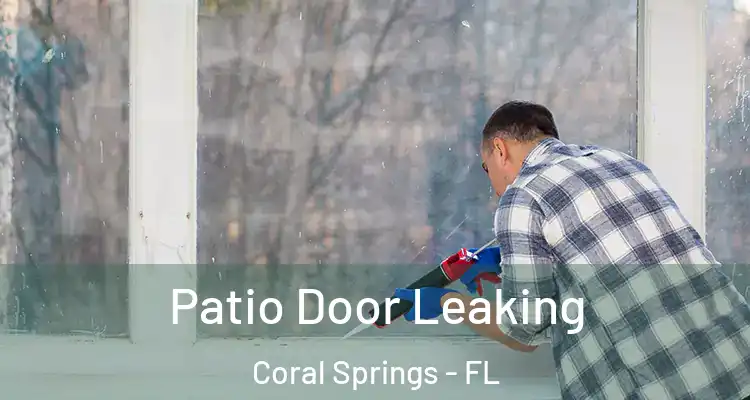  Patio Door Leaking Coral Springs - FL