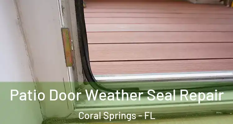  Patio Door Weather Seal Repair Coral Springs - FL