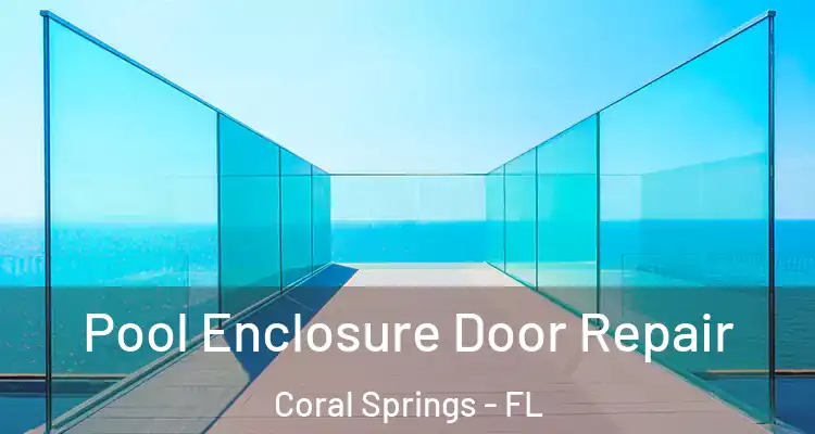 Pool Enclosure Door Repair Coral Springs - FL
