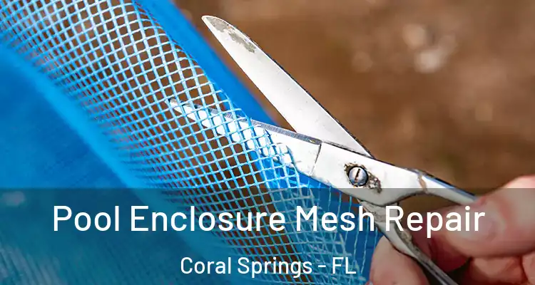  Pool Enclosure Mesh Repair Coral Springs - FL