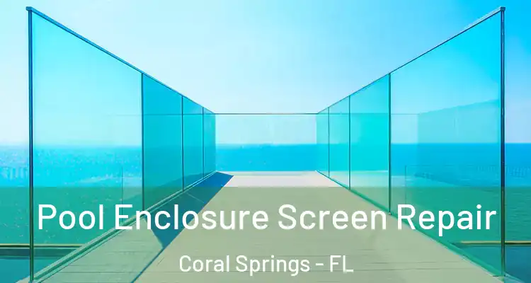  Pool Enclosure Screen Repair Coral Springs - FL