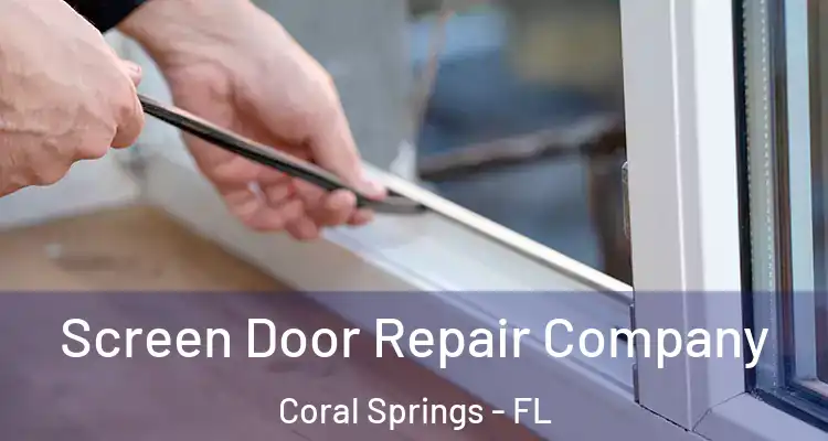  Screen Door Repair Company Coral Springs - FL