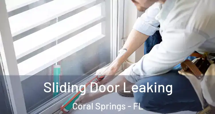  Sliding Door Leaking Coral Springs - FL