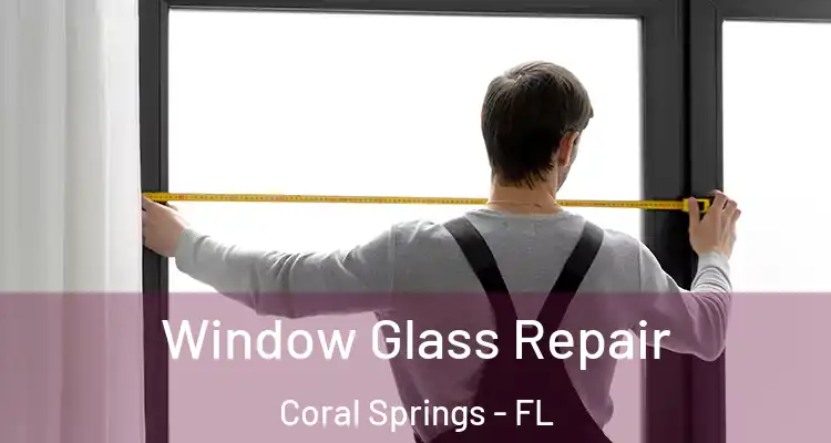  Window Glass Repair Coral Springs - FL