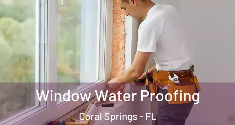  Window Water Proofing Coral Springs - FL